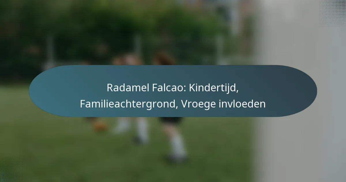 Radamel Falcao: Kindertijd, Familieachtergrond, Vroege invloeden