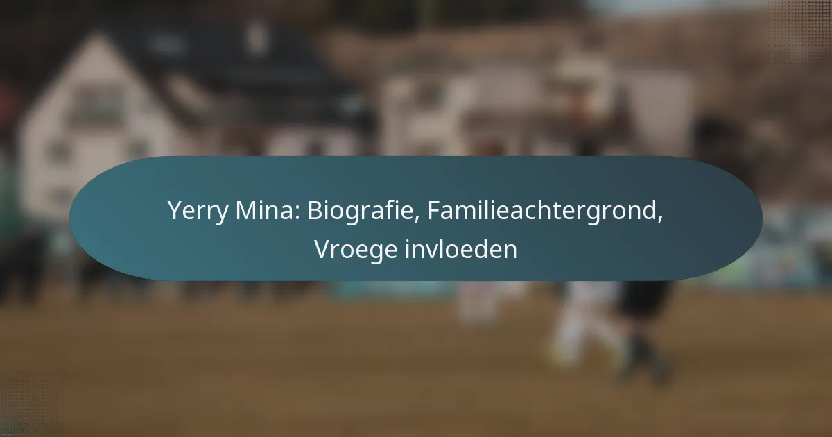 Yerry Mina: Biografie, Familieachtergrond, Vroege invloeden