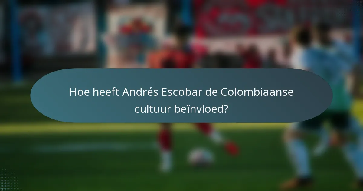 Hoe heeft Andrés Escobar de Colombiaanse cultuur beïnvloed?
