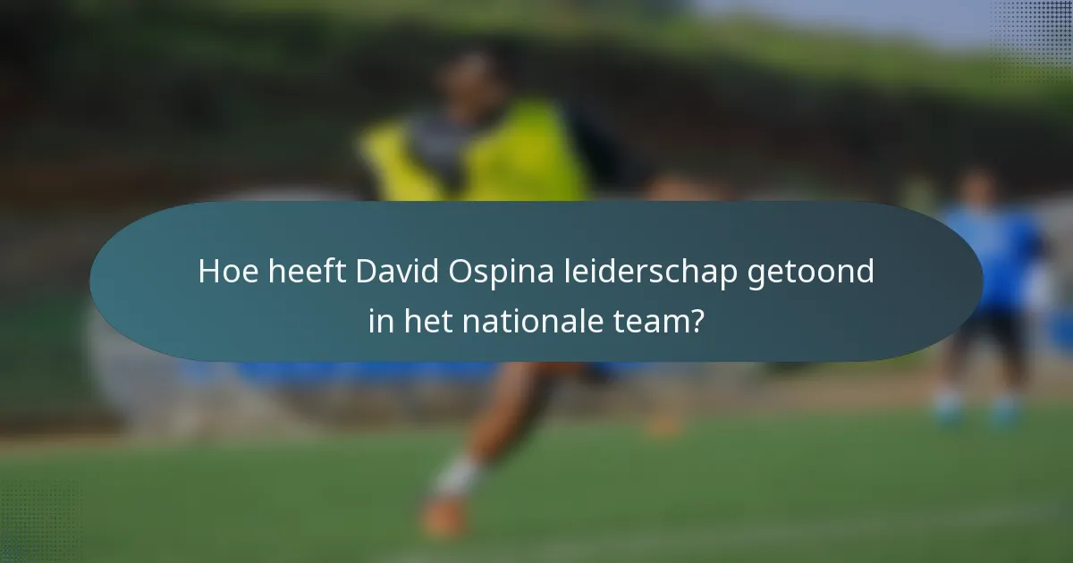 Hoe heeft David Ospina leiderschap getoond in het nationale team?