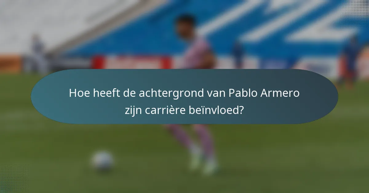 Hoe heeft de achtergrond van Pablo Armero zijn carrière beïnvloed?