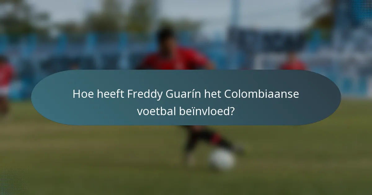 Hoe heeft Freddy Guarín het Colombiaanse voetbal beïnvloed?