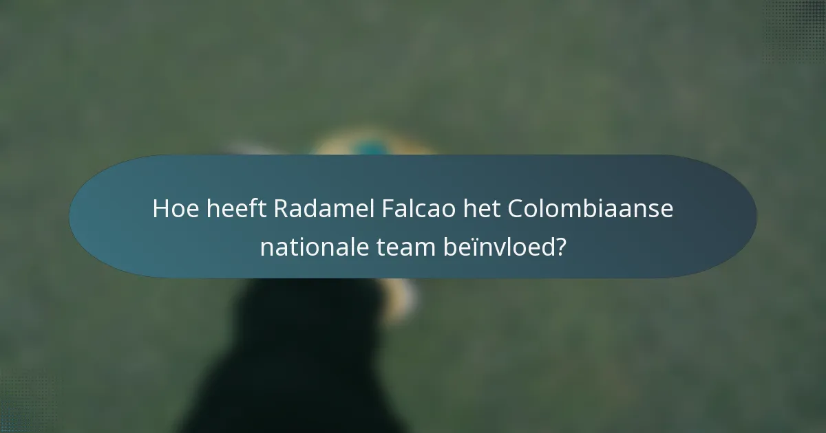 Hoe heeft Radamel Falcao het Colombiaanse nationale team beïnvloed?