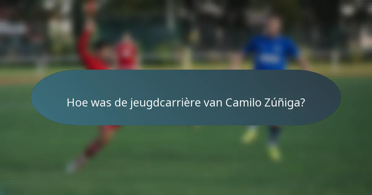 Hoe was de jeugdcarrière van Camilo Zúñiga?