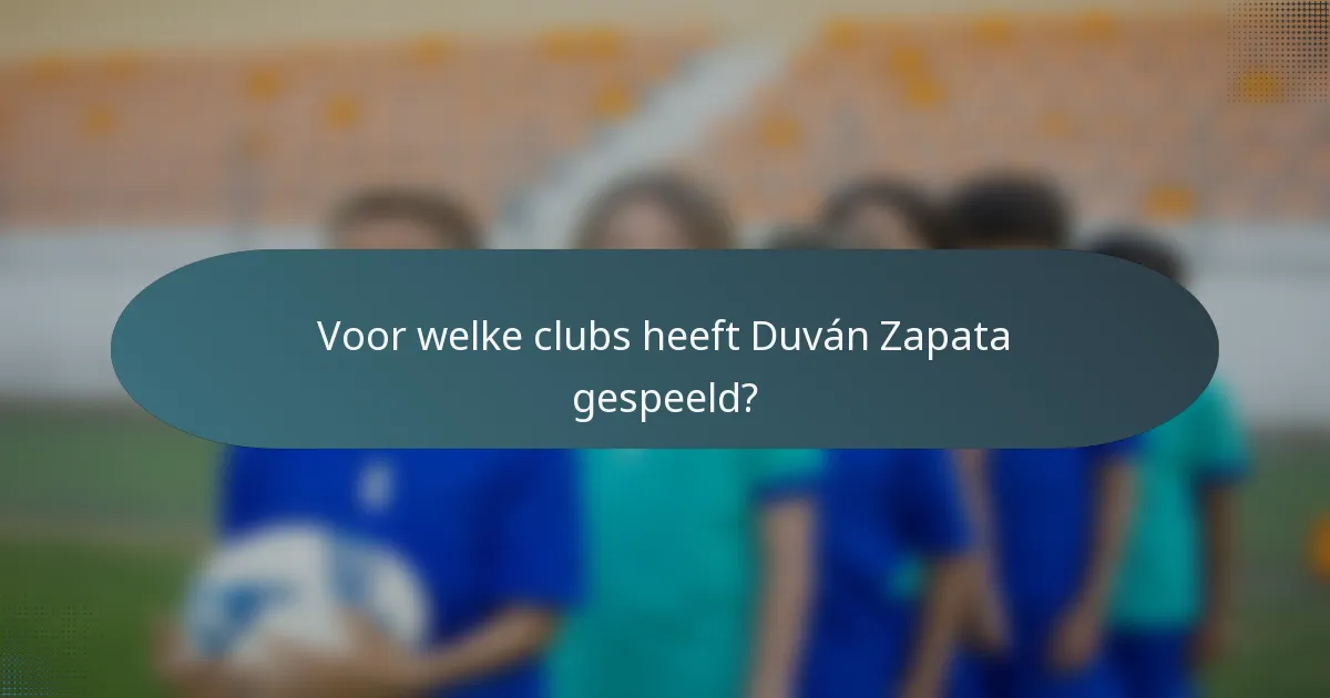 Voor welke clubs heeft Duván Zapata gespeeld?
