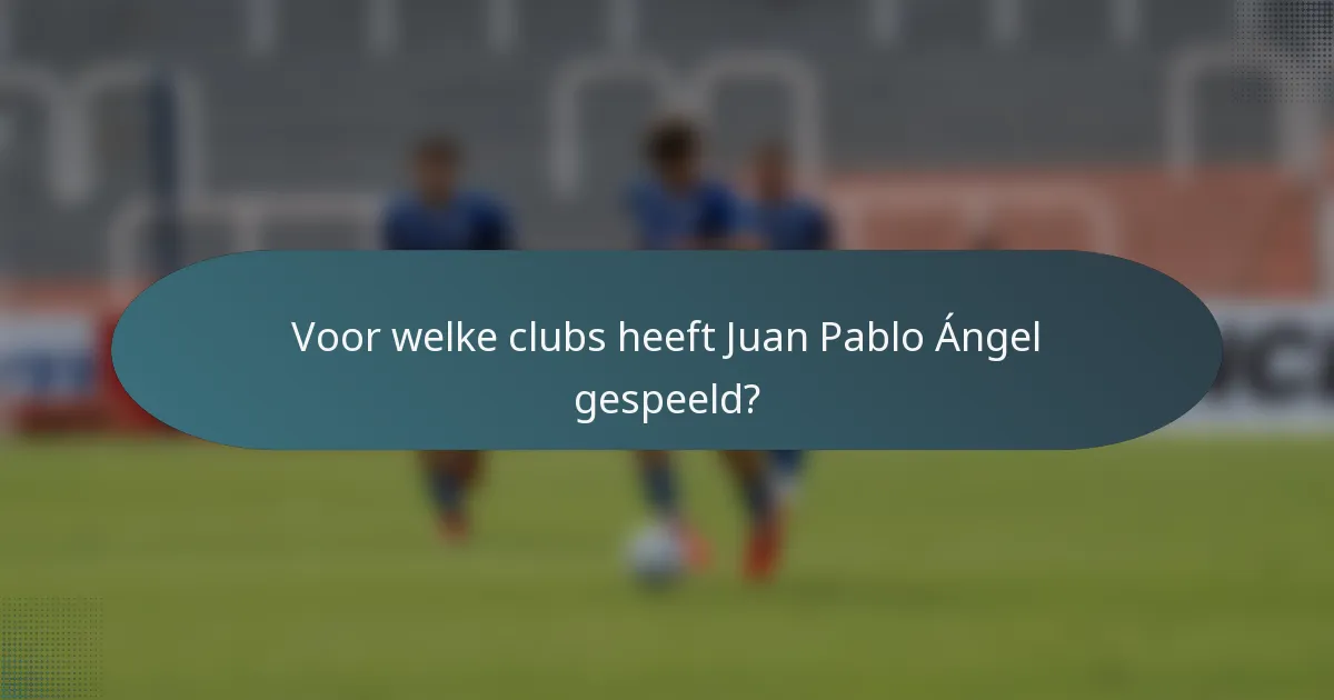 Voor welke clubs heeft Juan Pablo Ángel gespeeld?
