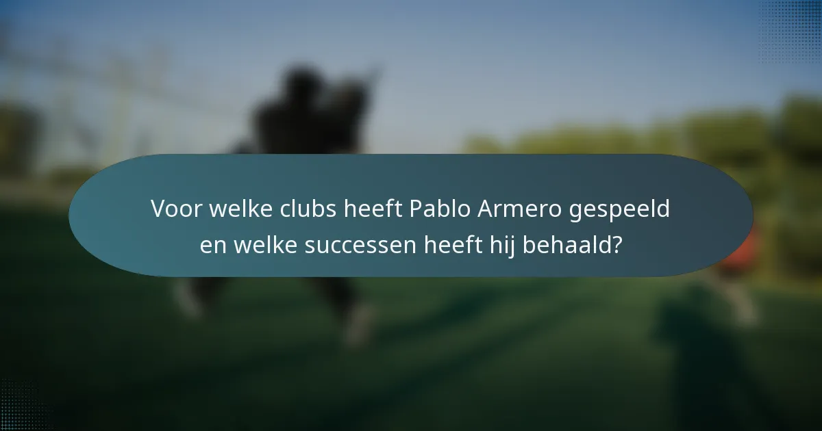 Voor welke clubs heeft Pablo Armero gespeeld en welke successen heeft hij behaald?
