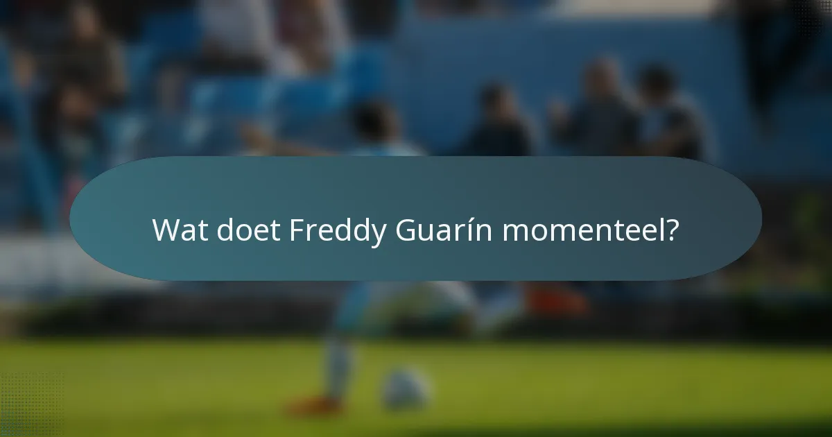 Wat doet Freddy Guarín momenteel?