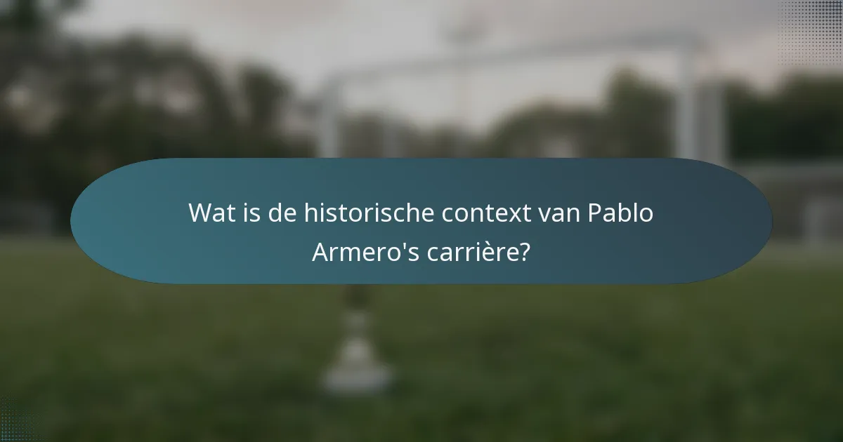 Wat is de historische context van Pablo Armero's carrière?