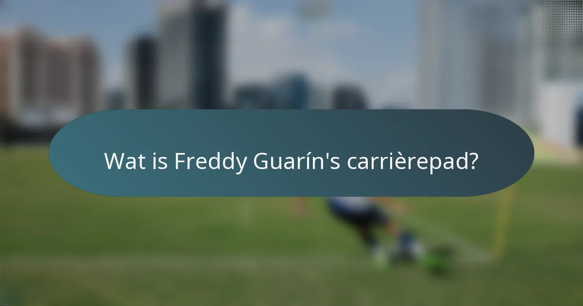 Wat is Freddy Guarín's carrièrepad?