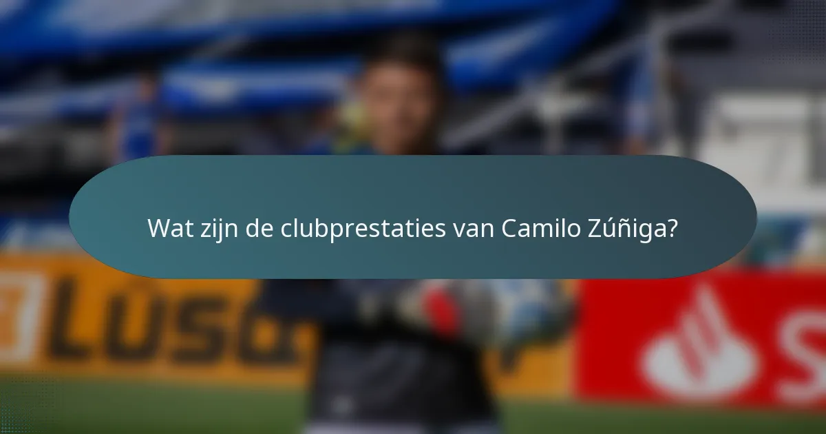 Wat zijn de clubprestaties van Camilo Zúñiga?