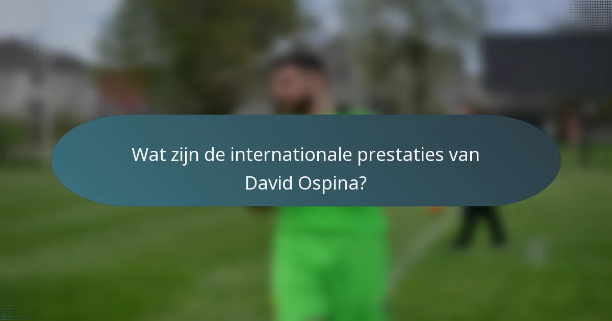 Wat zijn de internationale prestaties van David Ospina?