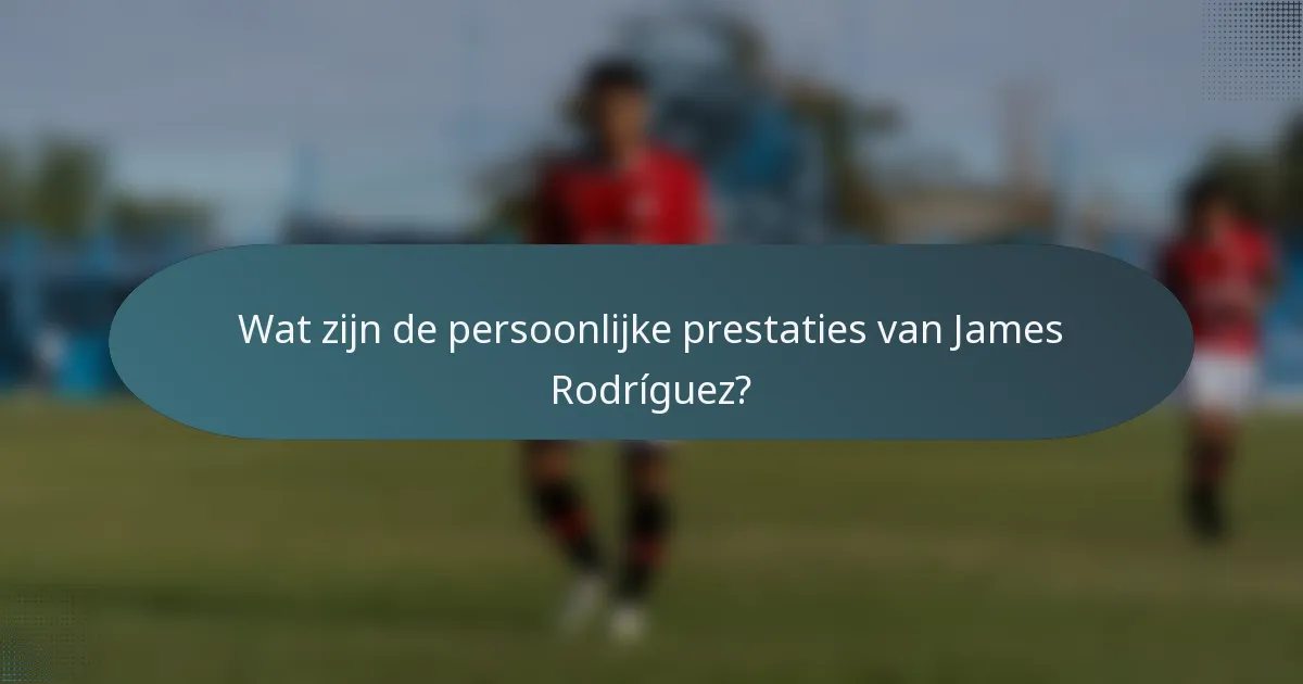 Wat zijn de persoonlijke prestaties van James Rodríguez?