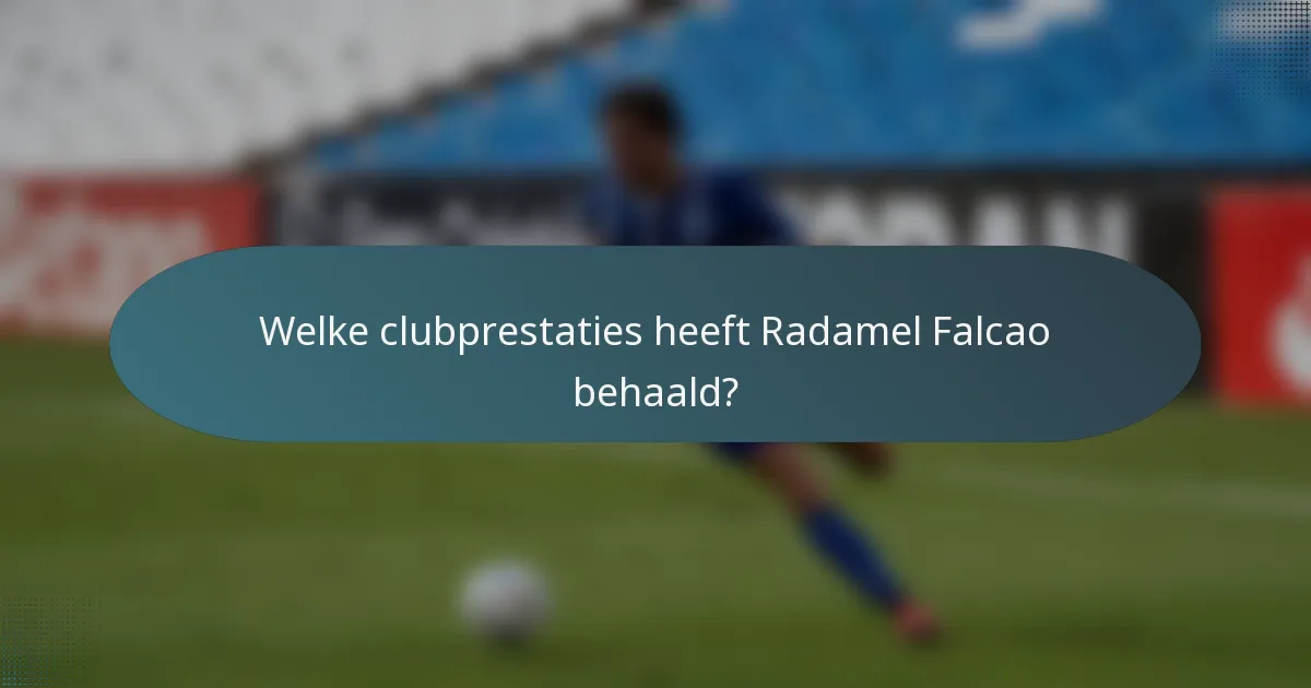 Welke clubprestaties heeft Radamel Falcao behaald?