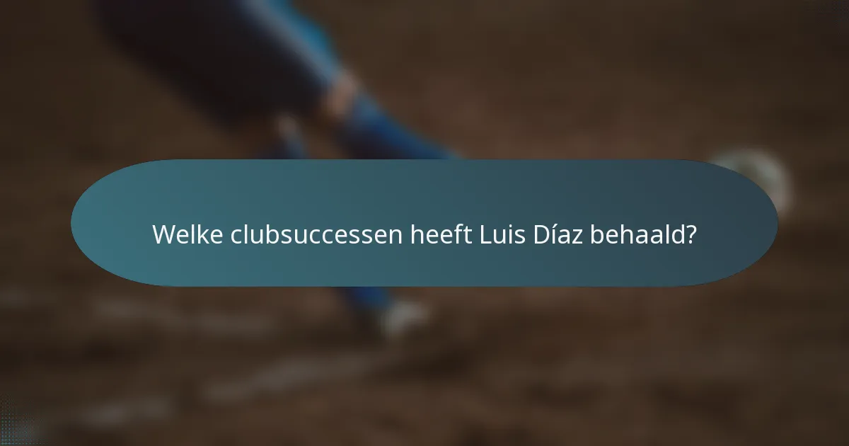 Welke clubsuccessen heeft Luis Díaz behaald?