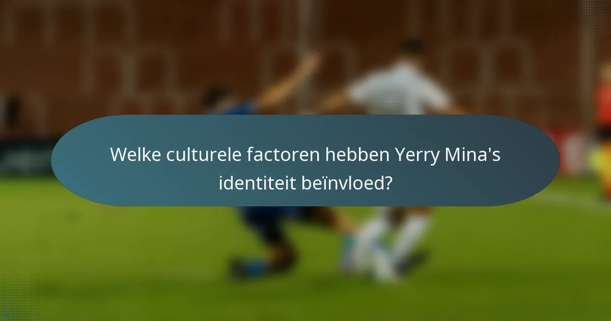 Welke culturele factoren hebben Yerry Mina's identiteit beïnvloed?