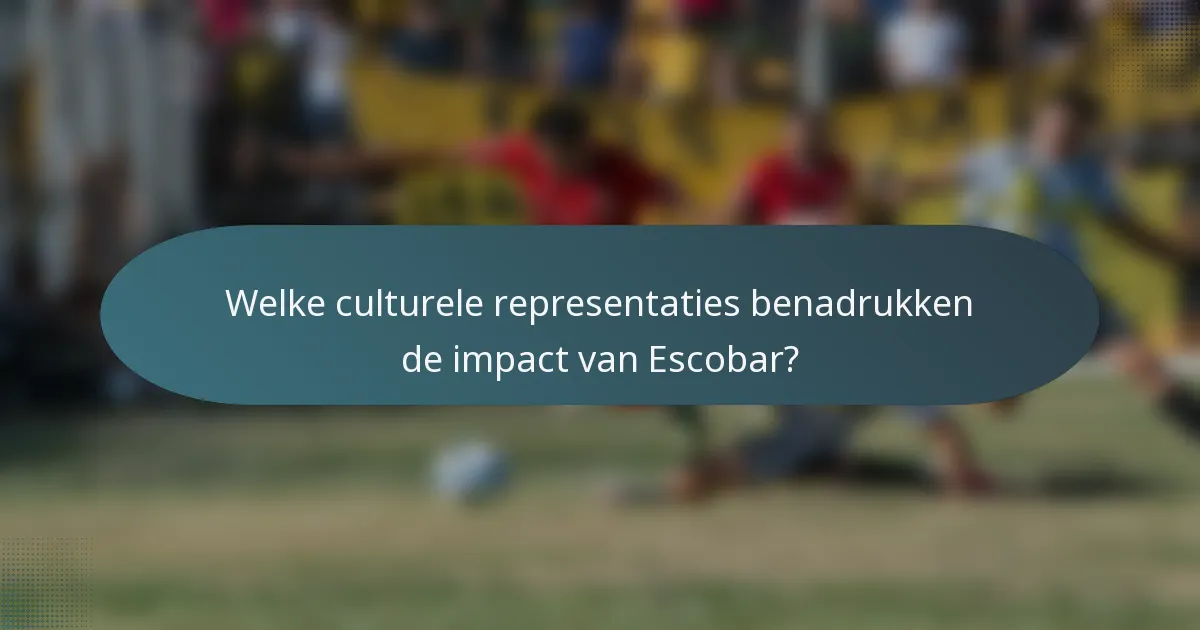 Welke culturele representaties benadrukken de impact van Escobar?