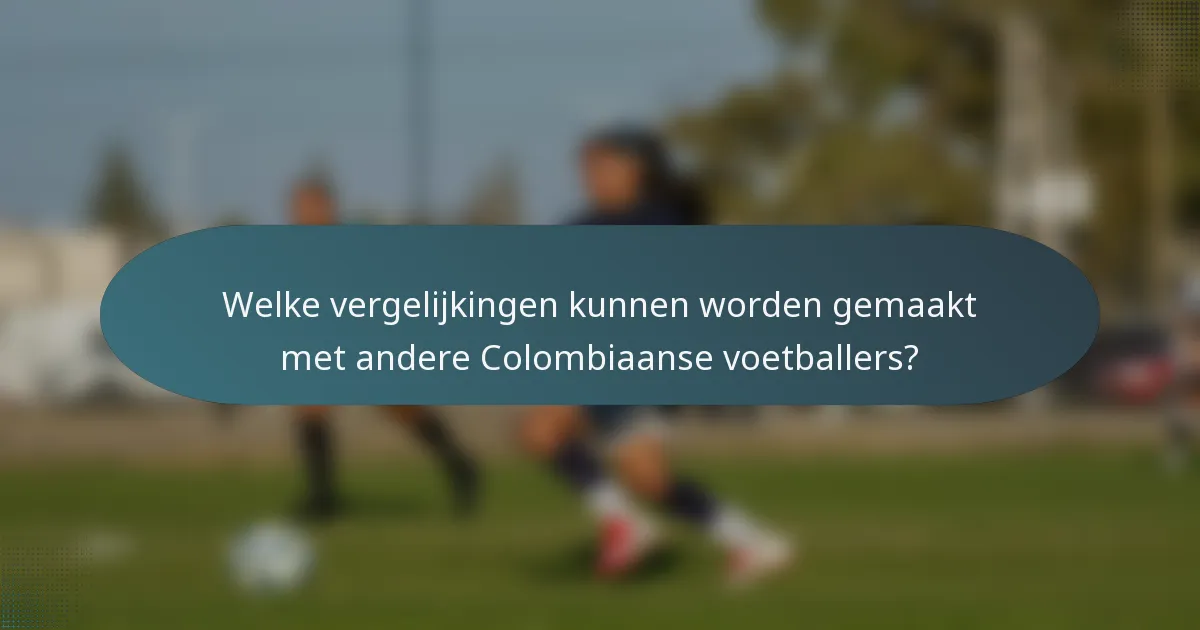 Welke vergelijkingen kunnen worden gemaakt met andere Colombiaanse voetballers?